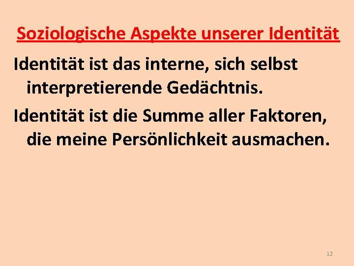 Soziologische Aspekte unserer Identität ist das interne, sich selbst interpretierende Gedächtnis. Identität ist die