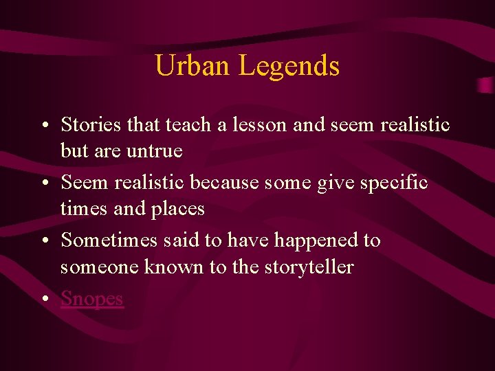 Urban Legends • Stories that teach a lesson and seem realistic but are untrue