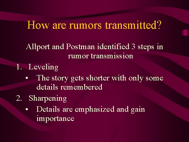How are rumors transmitted? Allport and Postman identified 3 steps in rumor transmission 1.