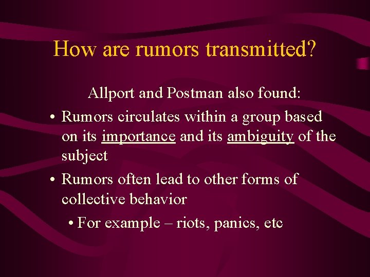 How are rumors transmitted? Allport and Postman also found: • Rumors circulates within a