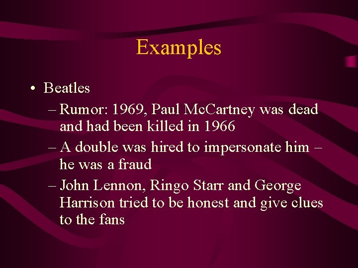 Examples • Beatles – Rumor: 1969, Paul Mc. Cartney was dead and had been