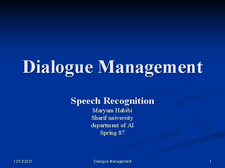 Dialogue Management Speech Recognition Maryam Habibi Sharif university department of AI Spring 87 12/12/2021