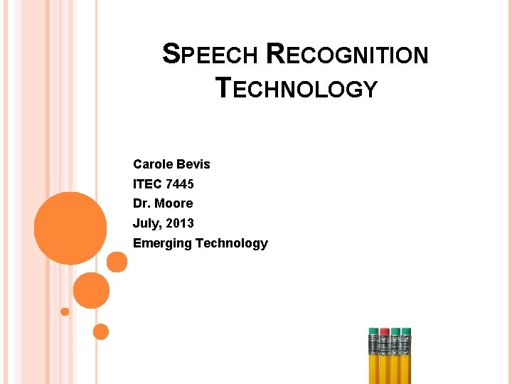 SPEECH RECOGNITION TECHNOLOGY Carole Bevis ITEC 7445 Dr. Moore July, 2013 Emerging Technology 