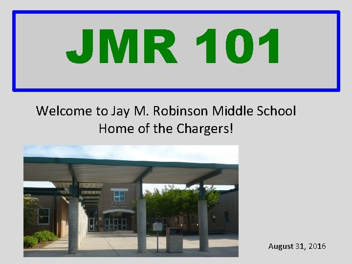 JMR 101 Welcome to Jay M. Robinson Middle School Home of the Chargers! August