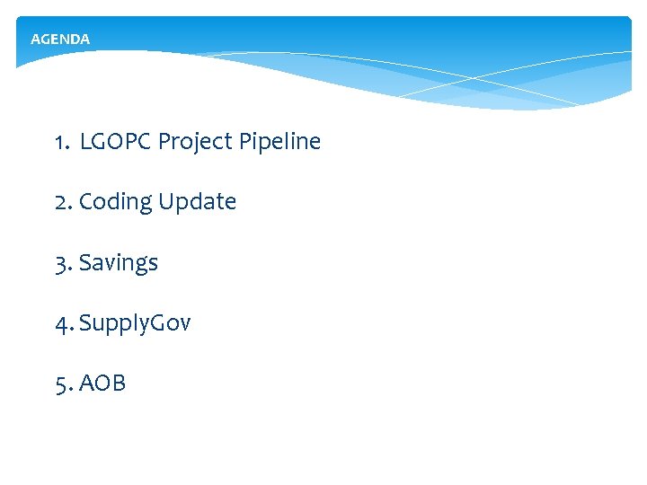 AGENDA 1. LGOPC Project Pipeline 2. Coding Update 3. Savings 4. Supply. Gov 5.