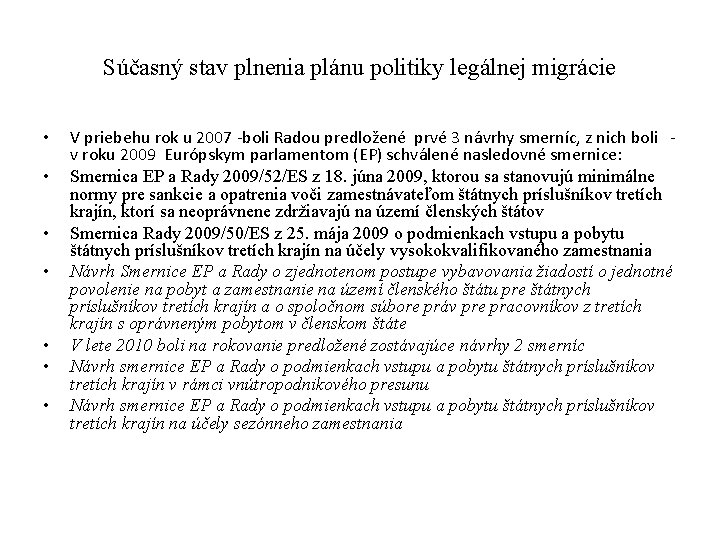 Súčasný stav plnenia plánu politiky legálnej migrácie • • V priebehu rok u 2007