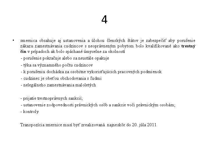 4 • smernica obsahuje aj ustanovenia a úlohou členských štátov je zabezpečiť aby porušenie