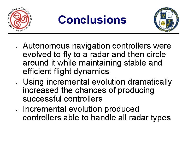 Conclusions • • • 24 Autonomous navigation controllers were evolved to fly to a