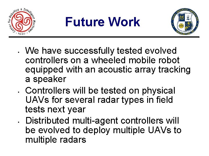 Future Work • • • 25 We have successfully tested evolved controllers on a