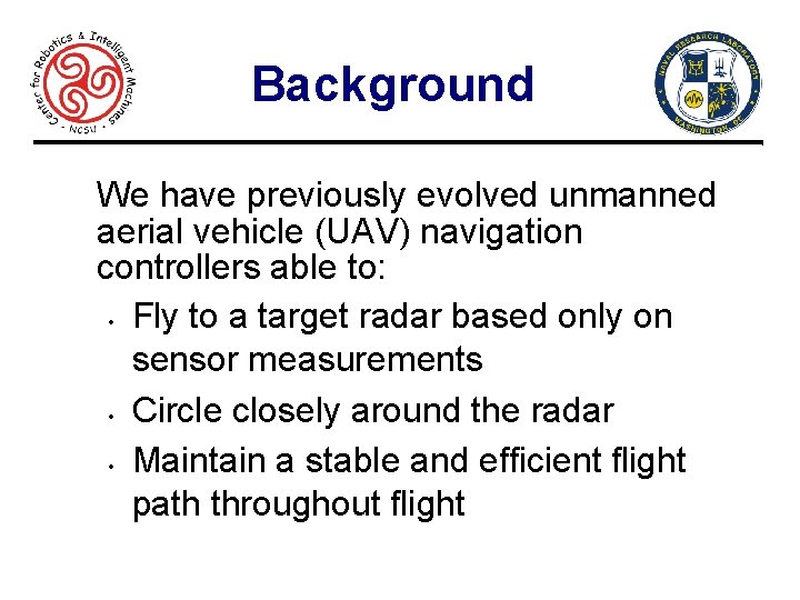 Background We have previously evolved unmanned aerial vehicle (UAV) navigation controllers able to: •