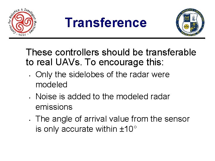 Transference These controllers should be transferable to real UAVs. To encourage this: • •