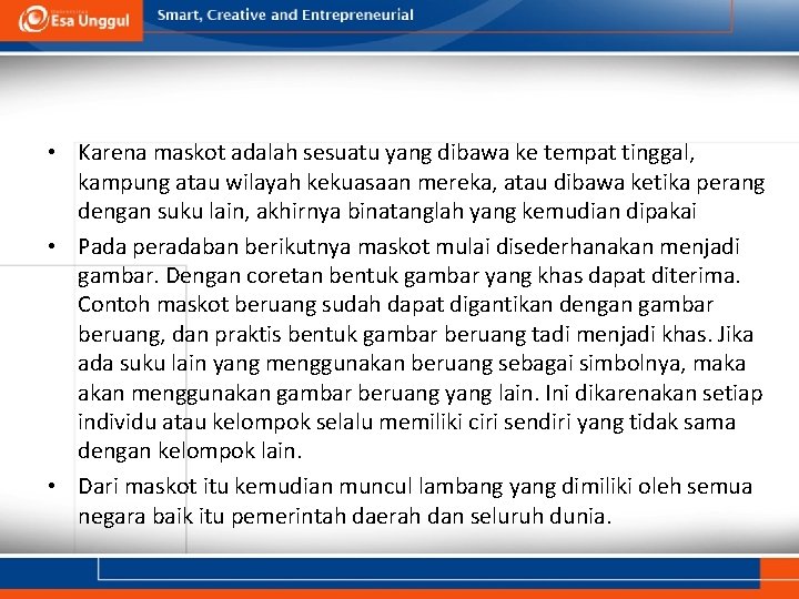  • Karena maskot adalah sesuatu yang dibawa ke tempat tinggal, kampung atau wilayah