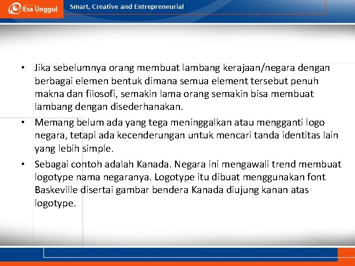  • Jika sebelumnya orang membuat lambang kerajaan/negara dengan berbagai elemen bentuk dimana semua