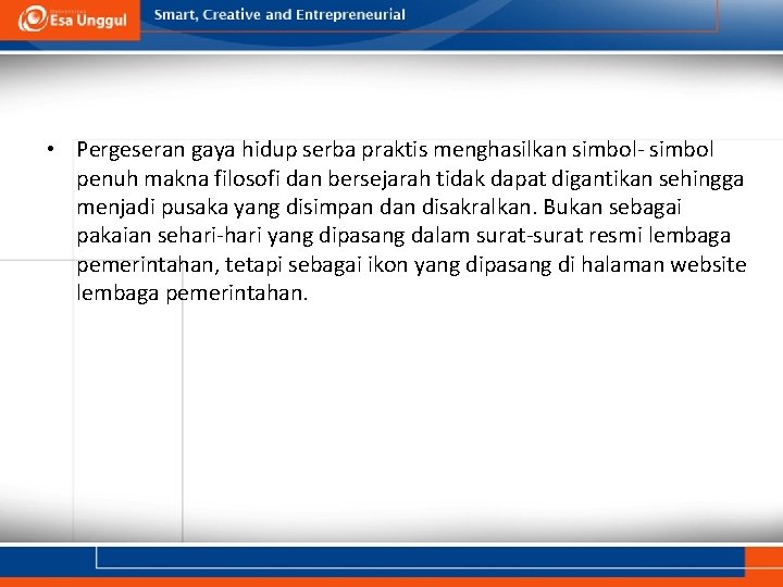 • Pergeseran gaya hidup serba praktis menghasilkan simbol- simbol penuh makna filosofi dan • Pergeseran gaya hidup serba praktis menghasilkan simbol- simbol penuh makna filosofi dan