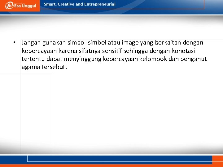  • Jangan gunakan simbol-simbol atau image yang berkaitan dengan kepercayaan karena sifatnya sensitif