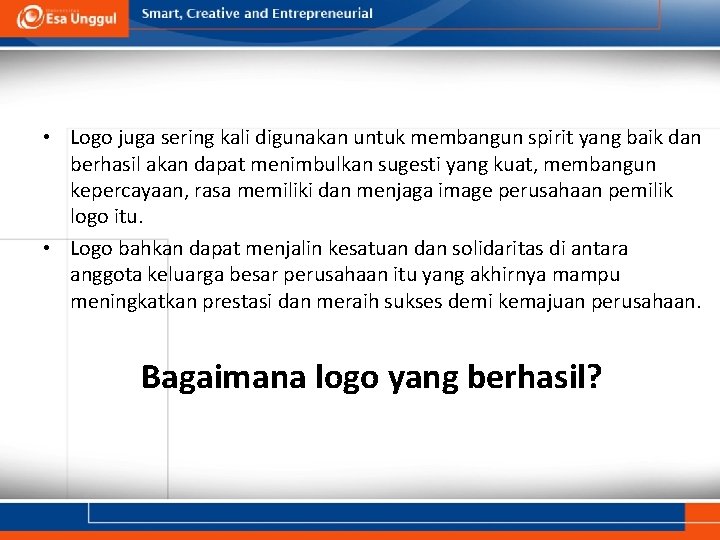 • Logo juga sering kali digunakan untuk membangun spirit yang baik dan berhasil • Logo juga sering kali digunakan untuk membangun spirit yang baik dan berhasil