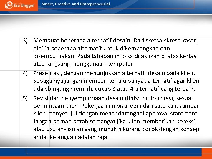 3) Membuat beberapa alternatif desain. Dari sketsa-sktesa kasar, dipilih beberapa alternatif untuk dikembangkan disempurnakan.