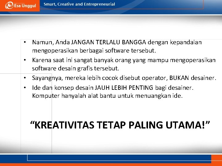 • Namun, Anda JANGAN TERLALU BANGGA dengan kepandaian mengoperasikan berbagai software tersebut. • • Namun, Anda JANGAN TERLALU BANGGA dengan kepandaian mengoperasikan berbagai software tersebut. •