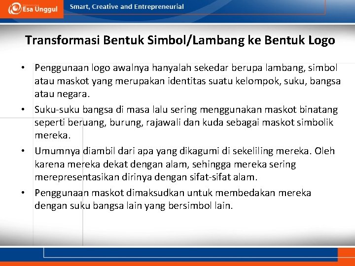 Transformasi Bentuk Simbol/Lambang ke Bentuk Logo • Penggunaan logo awalnya hanyalah sekedar berupa lambang,