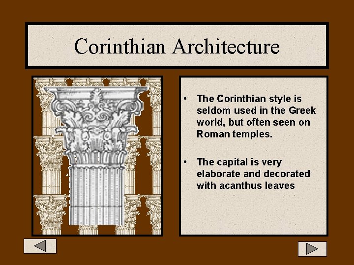 Corinthian Architecture • The Corinthian style is seldom used in the Greek world, but Corinthian Architecture • The Corinthian style is seldom used in the Greek world, but