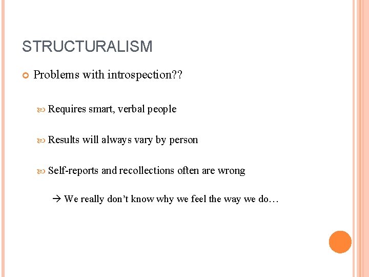 STRUCTURALISM Problems with introspection? ? Requires Results smart, verbal people will always vary by