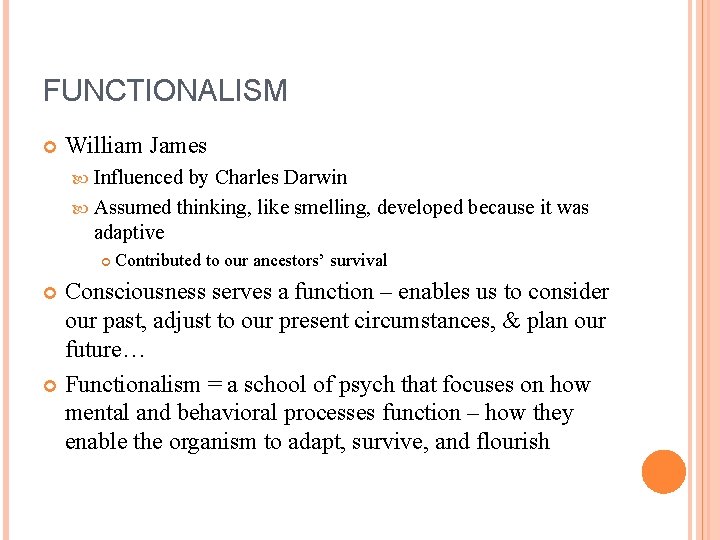 FUNCTIONALISM William James Influenced by Charles Darwin Assumed thinking, like smelling, developed because it