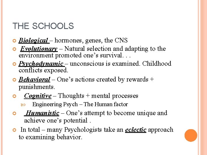 THE SCHOOLS Biological – hormones, genes, the CNS Evolutionary – Natural selection and adapting