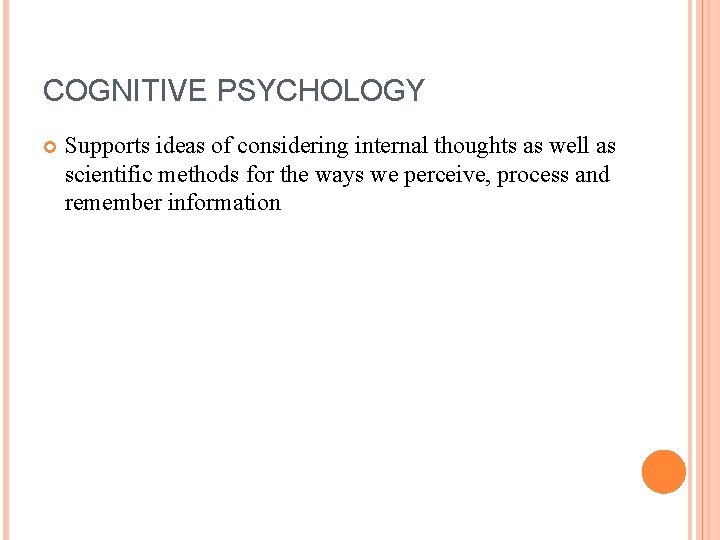 COGNITIVE PSYCHOLOGY Supports ideas of considering internal thoughts as well as scientific methods for