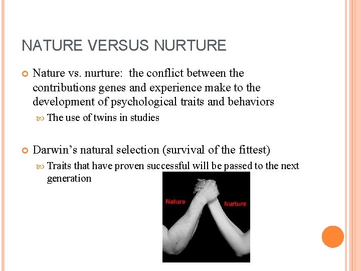 NATURE VERSUS NURTURE Nature vs. nurture: the conflict between the contributions genes and experience