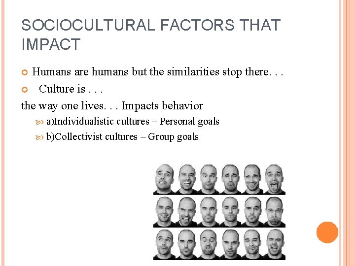 SOCIOCULTURAL FACTORS THAT IMPACT Humans are humans but the similarities stop there. . .