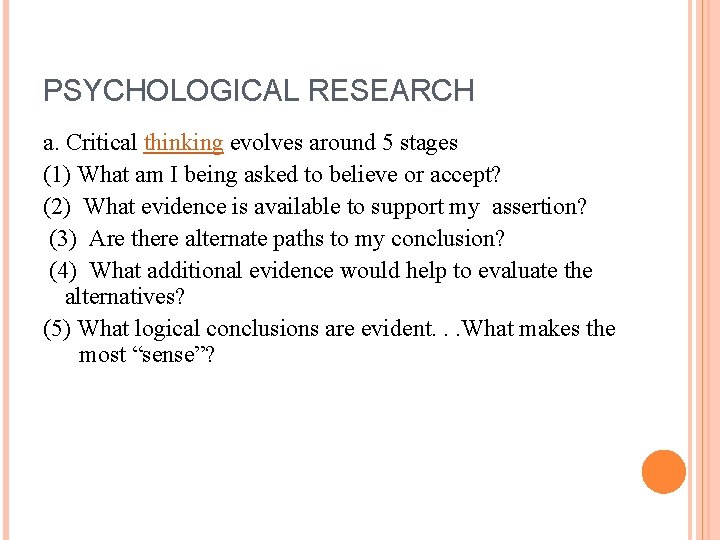 PSYCHOLOGICAL RESEARCH a. Critical thinking evolves around 5 stages (1) What am I being