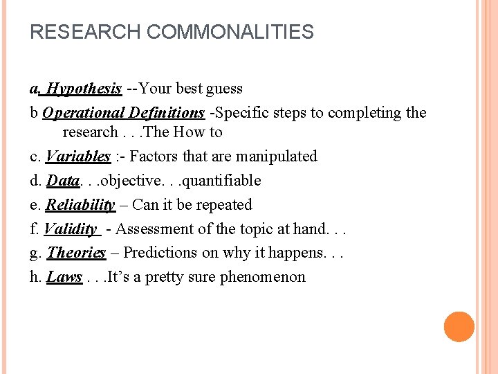 RESEARCH COMMONALITIES a. Hypothesis --Your best guess b Operational Definitions -Specific steps to completing
