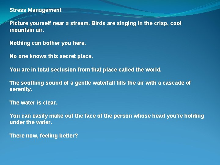 Stress Management Picture yourself near a stream. Birds are singing in the crisp, cool