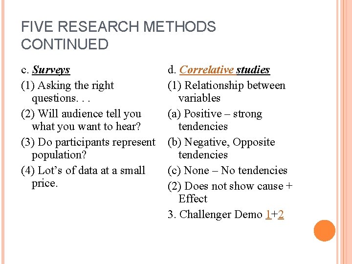 FIVE RESEARCH METHODS CONTINUED c. Surveys (1) Asking the right questions. . . (2)