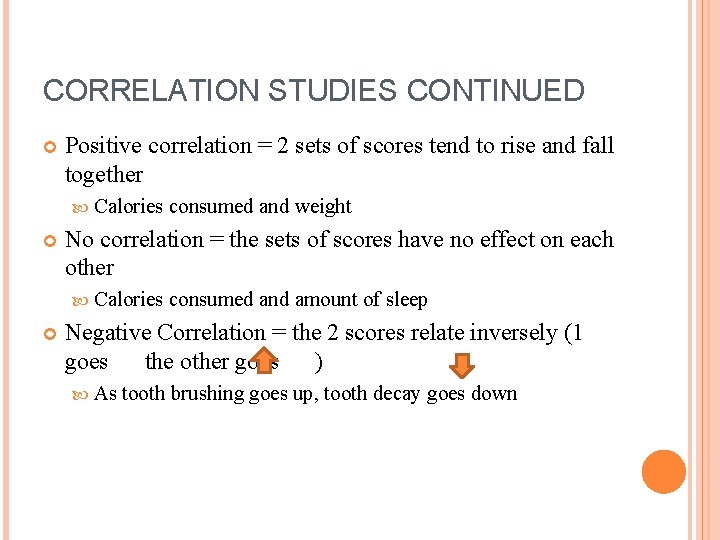 CORRELATION STUDIES CONTINUED Positive correlation = 2 sets of scores tend to rise and