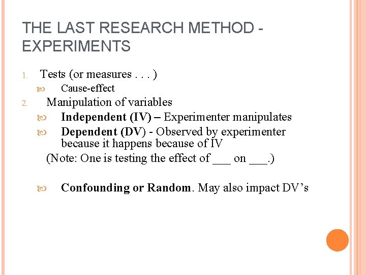 THE LAST RESEARCH METHOD EXPERIMENTS 1. Tests (or measures. . . ) 2. Cause-effect