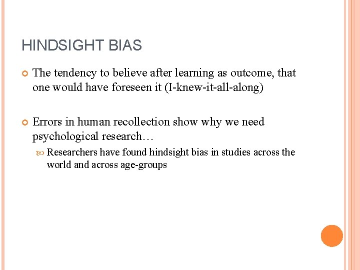 HINDSIGHT BIAS The tendency to believe after learning as outcome, that one would have