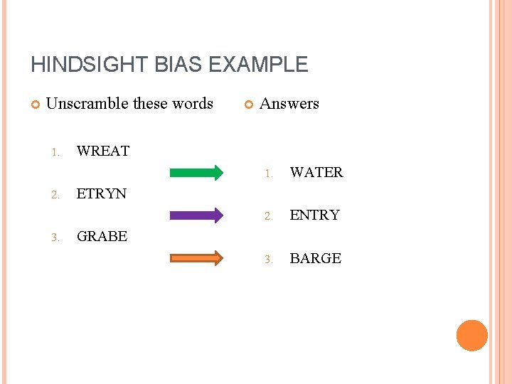 HINDSIGHT BIAS EXAMPLE Unscramble these words 1. 2. 3. Answers WREAT 1. WATER 2.