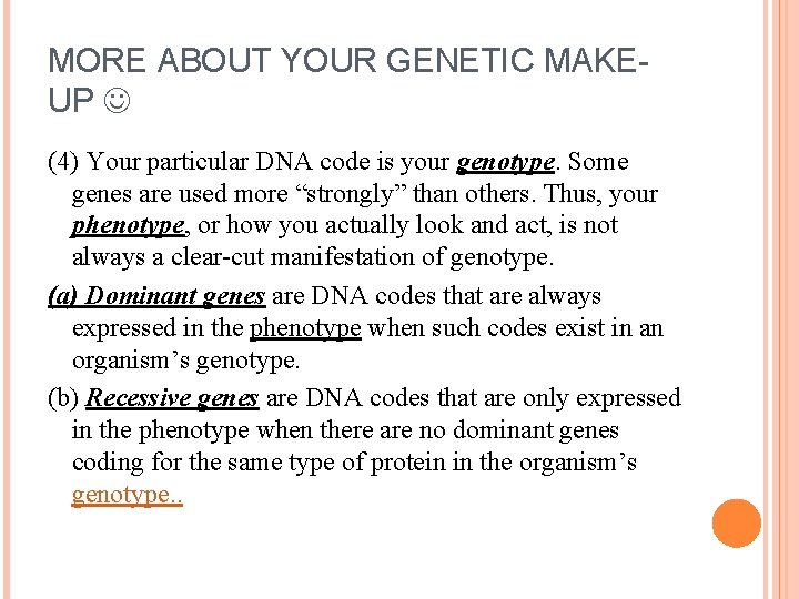 MORE ABOUT YOUR GENETIC MAKEUP (4) Your particular DNA code is your genotype. Some