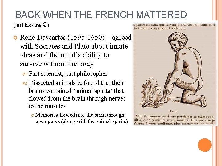 BACK WHEN THE FRENCH MATTERED (just kidding ) René Descartes (1595 -1650) – agreed