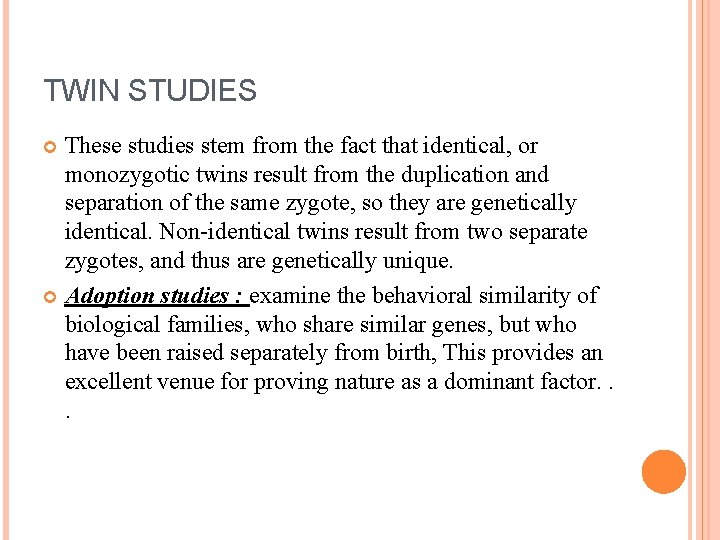 TWIN STUDIES These studies stem from the fact that identical, or monozygotic twins result