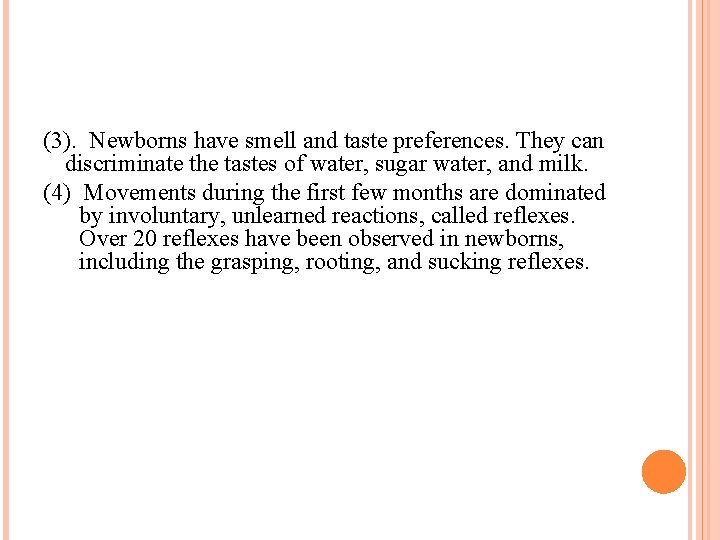 (3). Newborns have smell and taste preferences. They can discriminate the tastes of water,