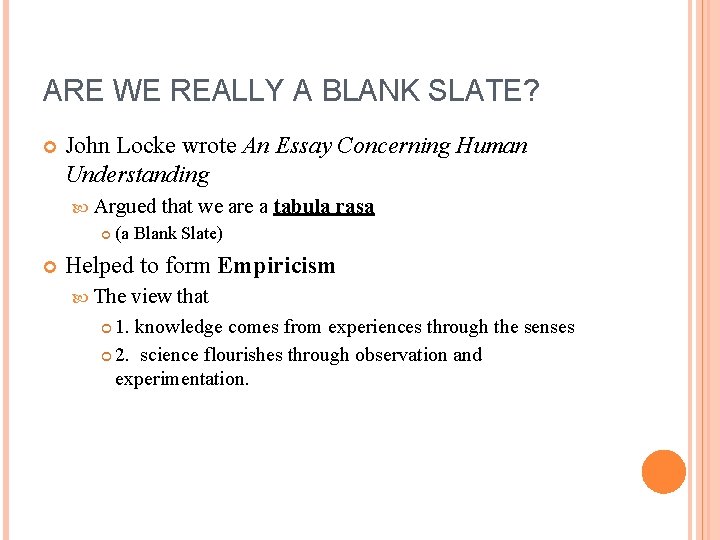 ARE WE REALLY A BLANK SLATE? John Locke wrote An Essay Concerning Human Understanding