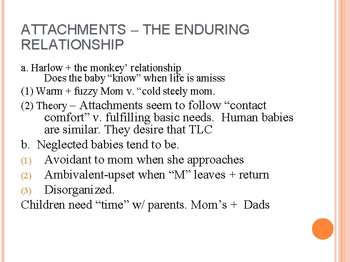 ATTACHMENTS – THE ENDURING RELATIONSHIP a. Harlow + the monkey’ relationship Does the baby