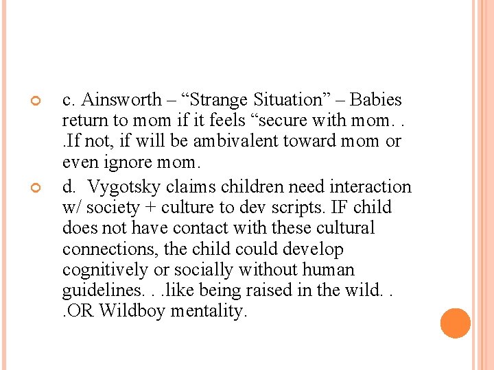  c. Ainsworth – “Strange Situation” – Babies return to mom if it feels