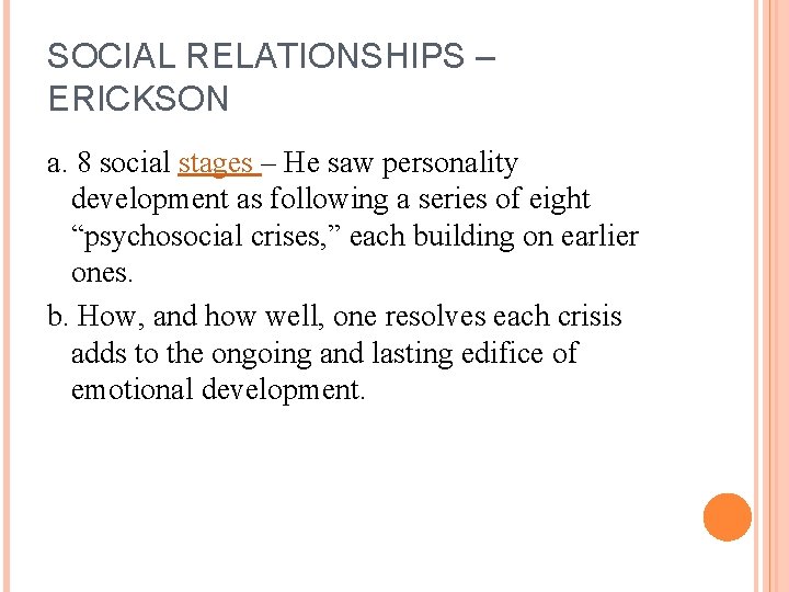 SOCIAL RELATIONSHIPS – ERICKSON a. 8 social stages – He saw personality development as