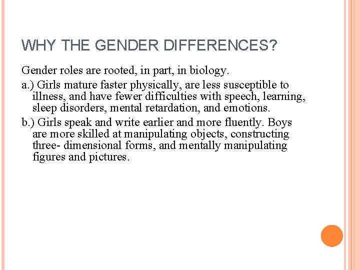 WHY THE GENDER DIFFERENCES? Gender roles are rooted, in part, in biology. a. )