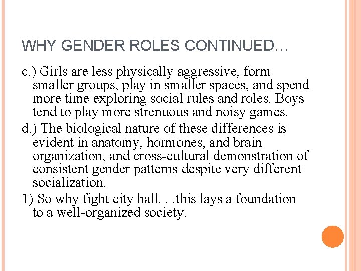 WHY GENDER ROLES CONTINUED… c. ) Girls are less physically aggressive, form smaller groups,