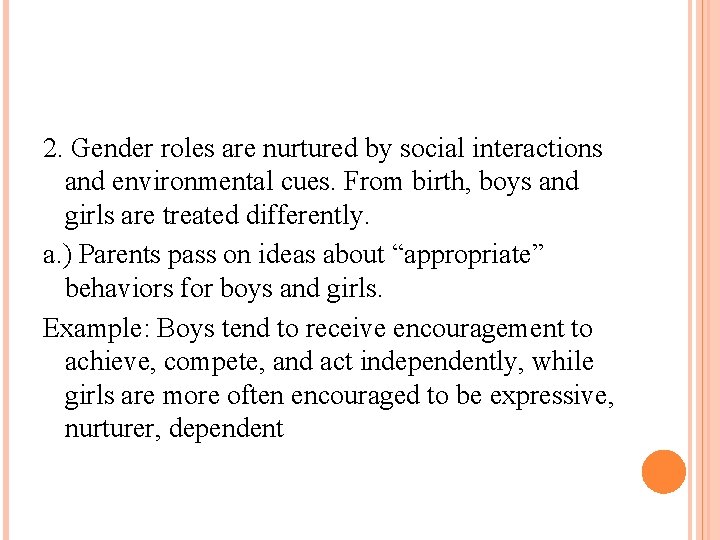 2. Gender roles are nurtured by social interactions and environmental cues. From birth, boys