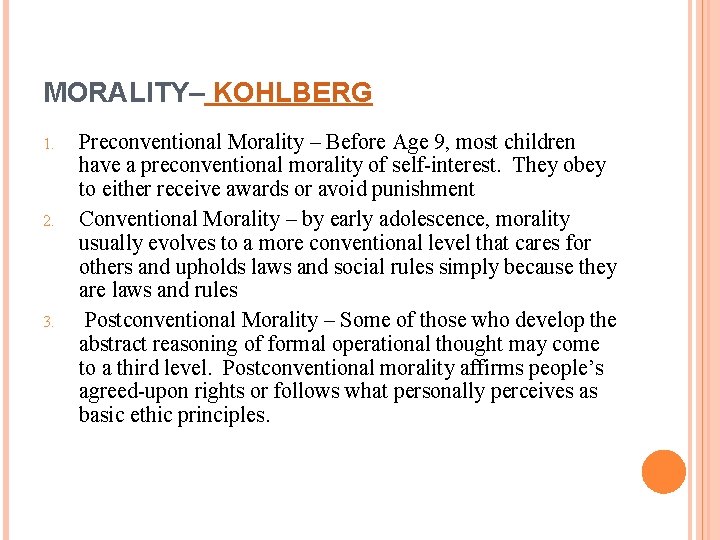 MORALITY– KOHLBERG 1. 2. 3. Preconventional Morality – Before Age 9, most children have